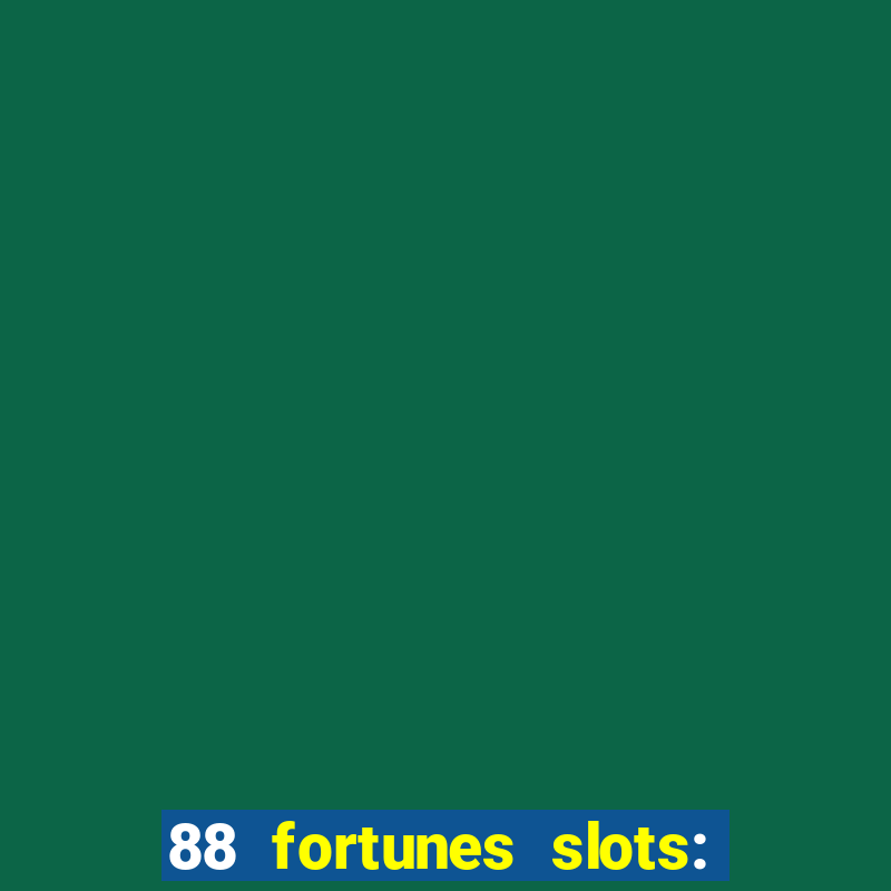 88 fortunes slots: ca?a-niquel gratis