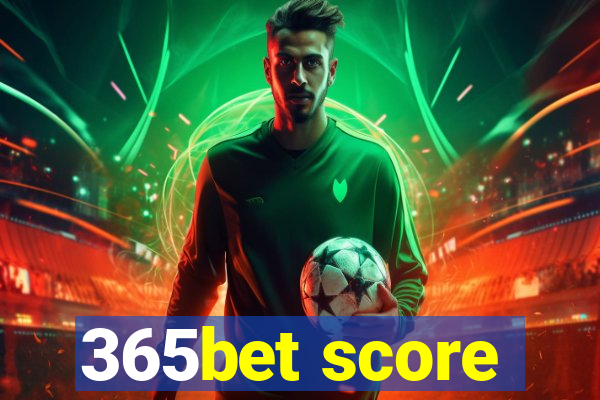 365bet score