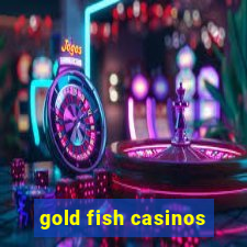 gold fish casinos