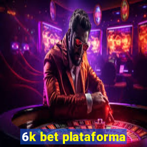 6k bet plataforma