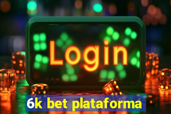 6k bet plataforma