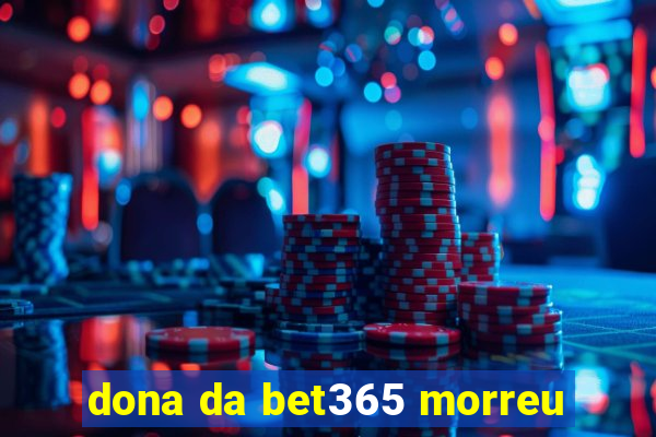 dona da bet365 morreu