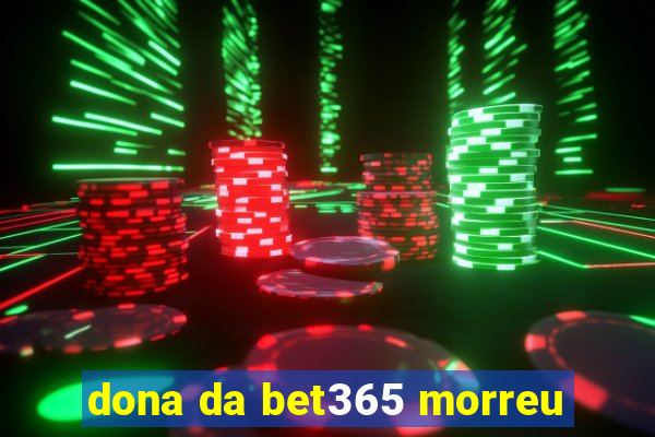 dona da bet365 morreu