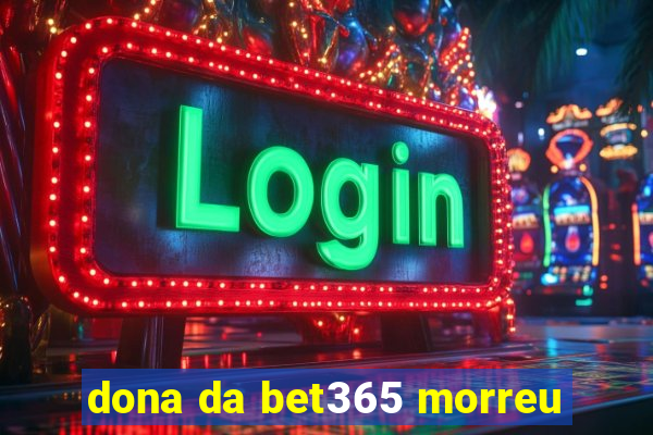 dona da bet365 morreu