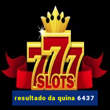 resultado da quina 6437