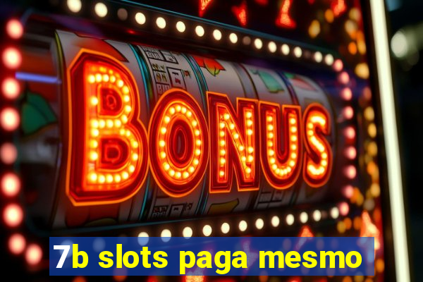 7b slots paga mesmo