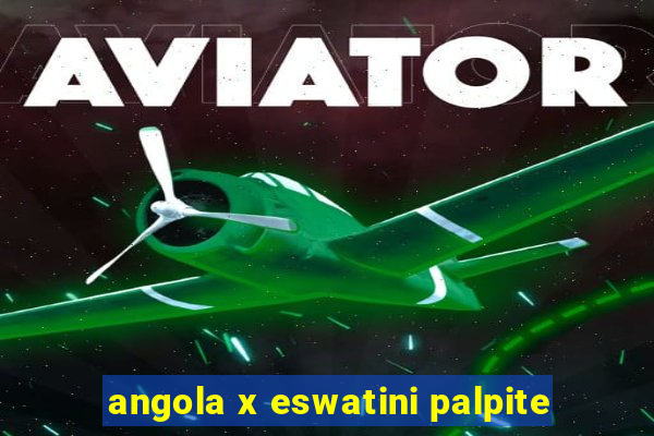 angola x eswatini palpite