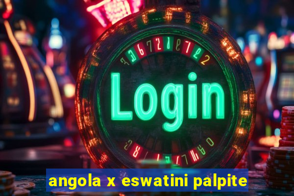 angola x eswatini palpite