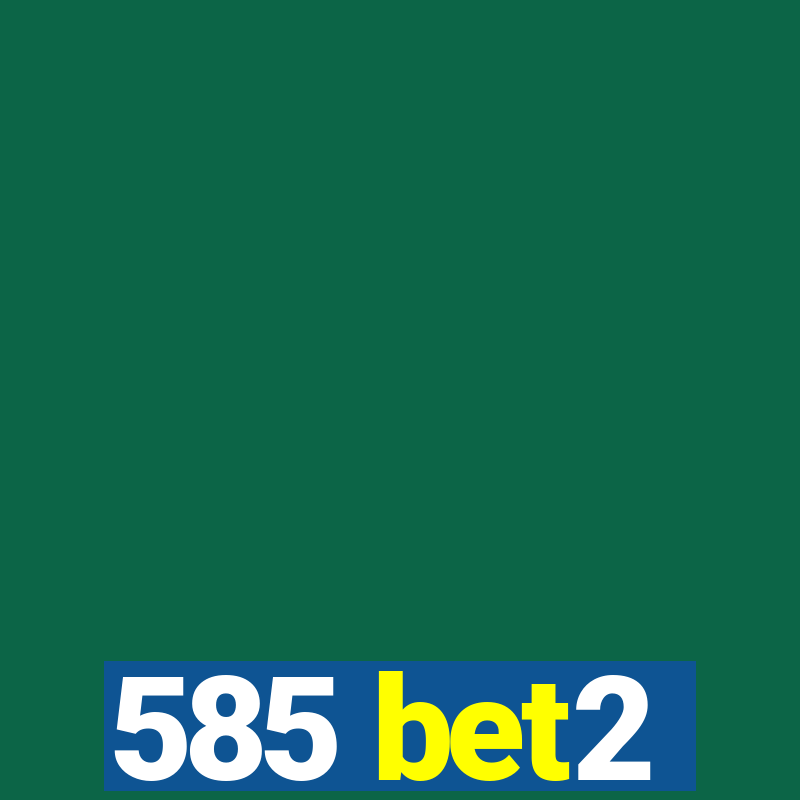 585 bet2