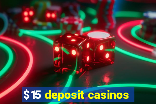 $15 deposit casinos