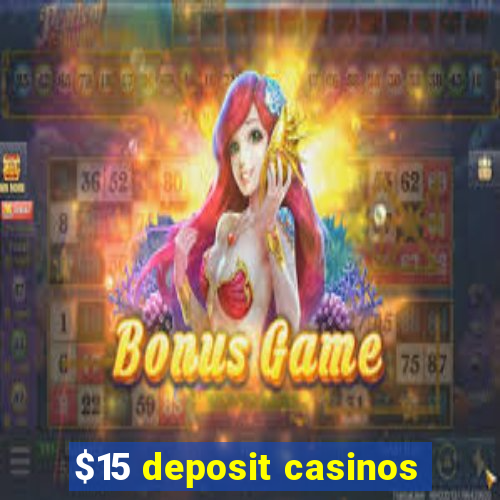 $15 deposit casinos