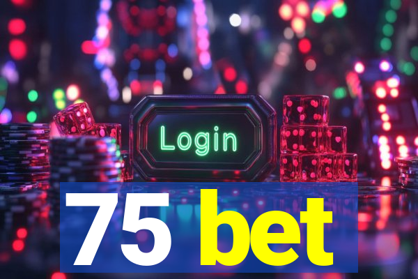 75 bet