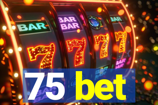 75 bet