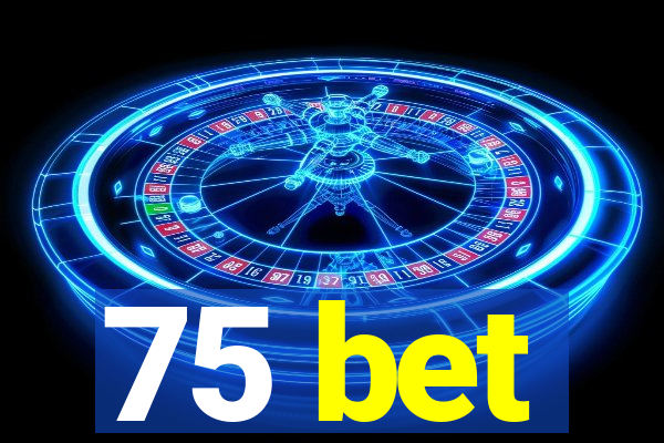 75 bet