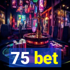 75 bet