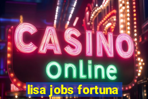 lisa jobs fortuna