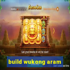 build wukong aram