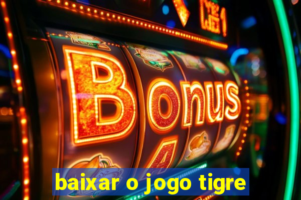 baixar o jogo tigre