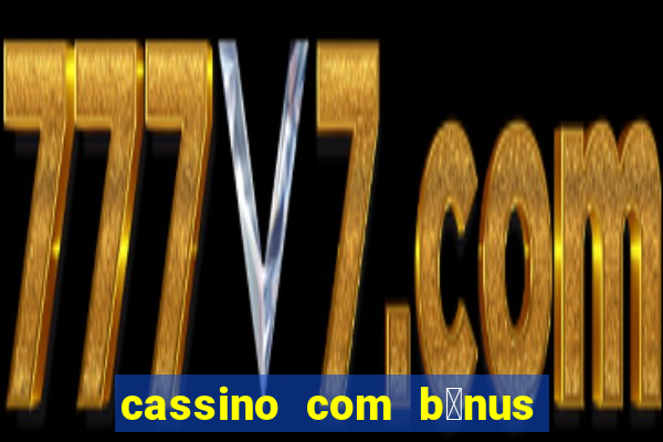 cassino com b么nus no cadastro