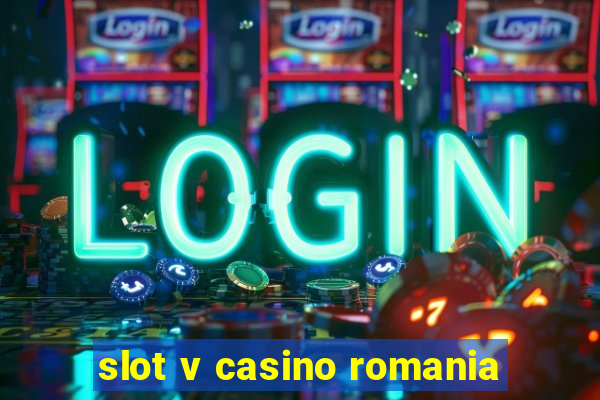 slot v casino romania