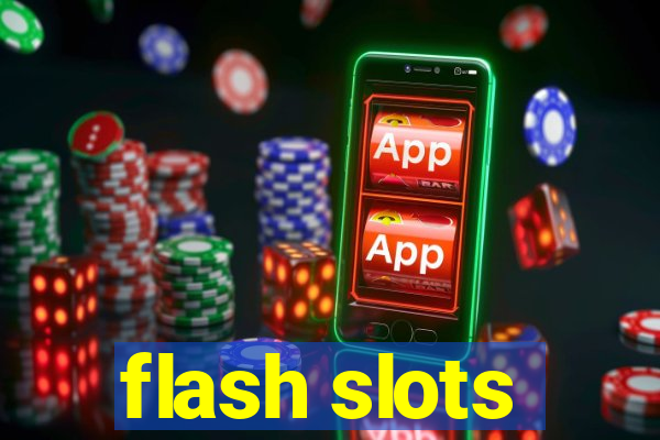 flash slots