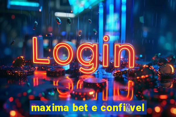 maxima bet e confi谩vel