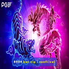 8959 bet.vip 茅 confi谩vel