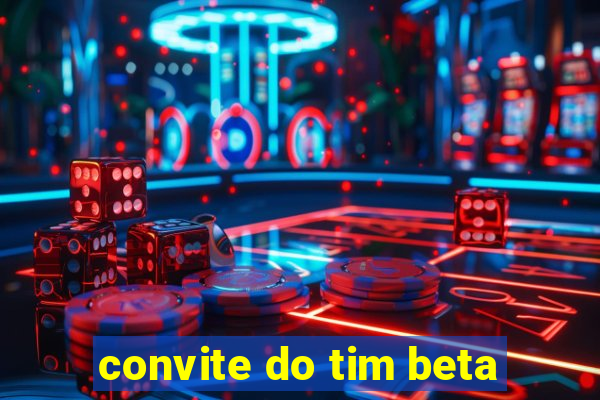 convite do tim beta