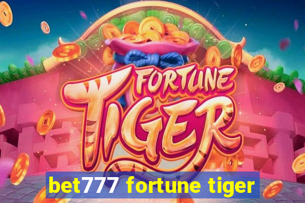 bet777 fortune tiger