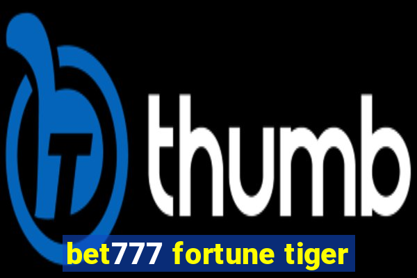 bet777 fortune tiger