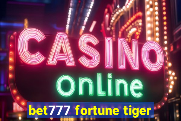 bet777 fortune tiger