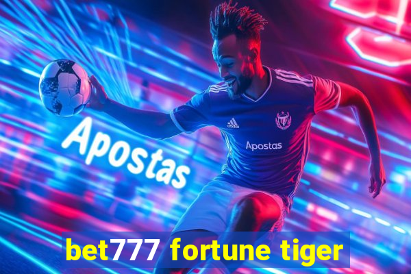 bet777 fortune tiger