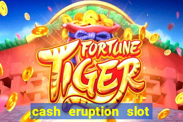 cash eruption slot machine glitch