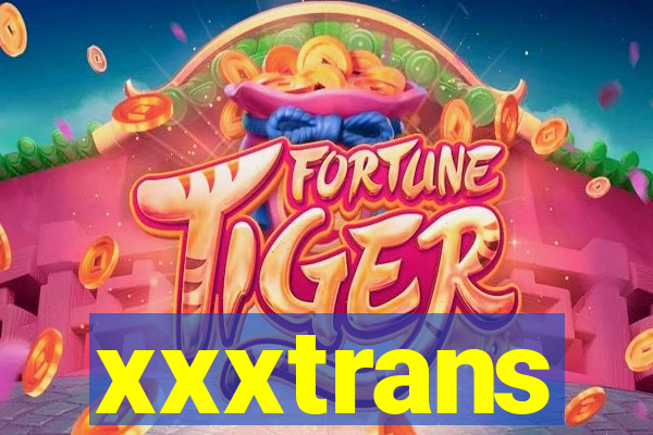 xxxtrans