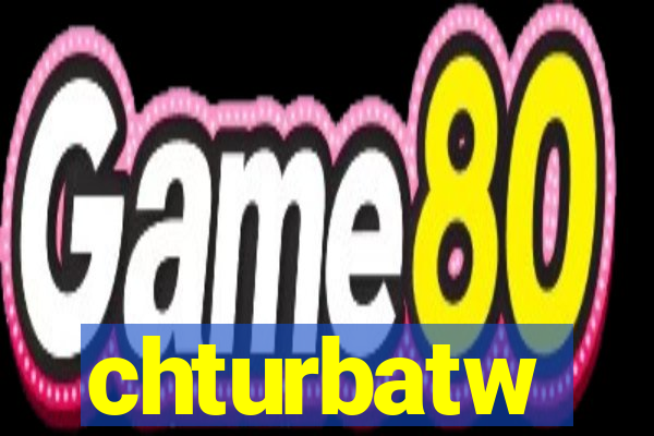 chturbatw