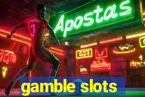 gamble slots