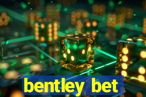 bentley bet