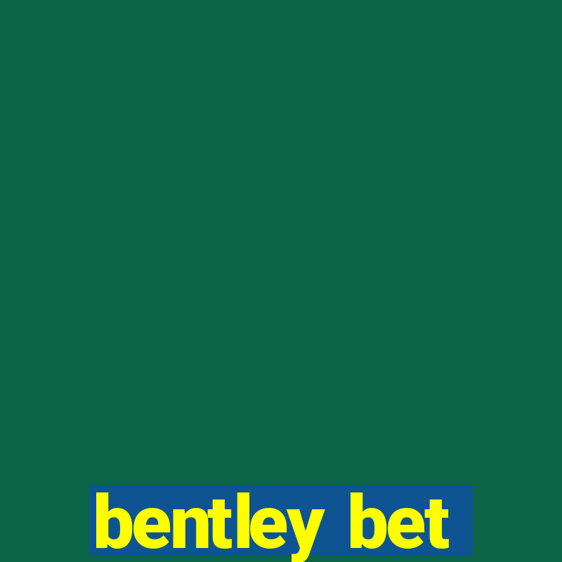 bentley bet