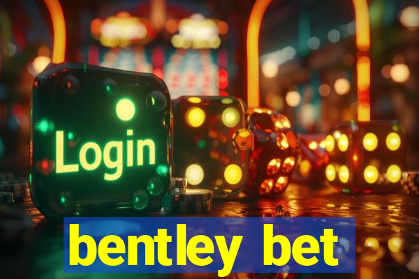 bentley bet