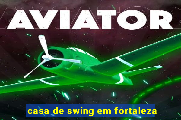 casa de swing em fortaleza