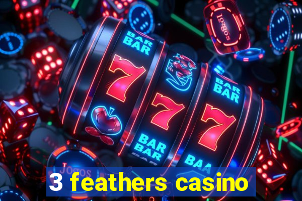 3 feathers casino