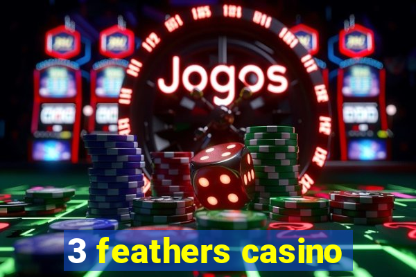 3 feathers casino