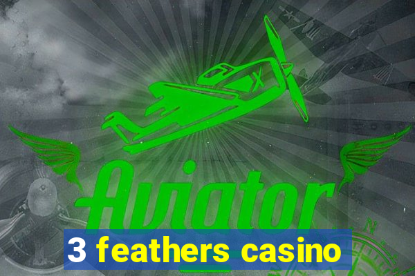 3 feathers casino