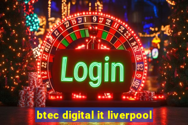 btec digital it liverpool