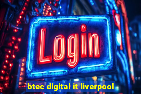 btec digital it liverpool