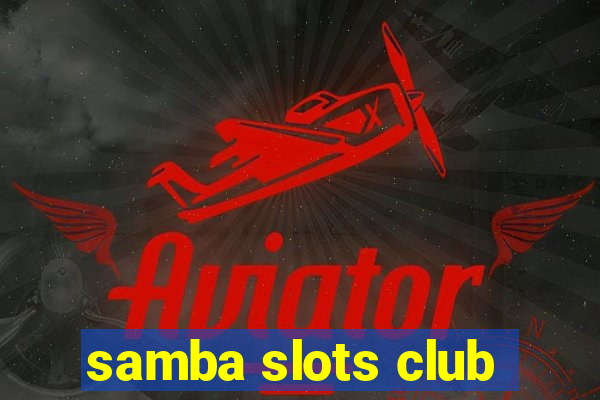 samba slots club