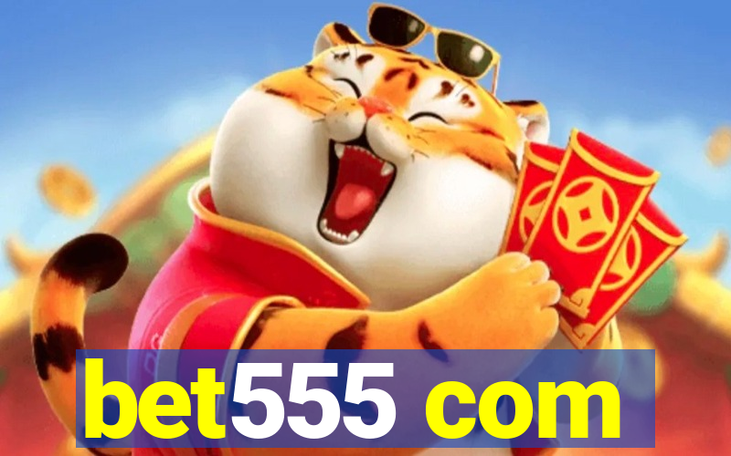 bet555 com