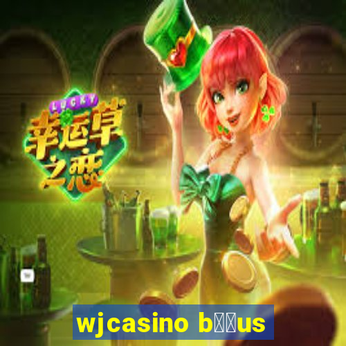 wjcasino b涔坣us