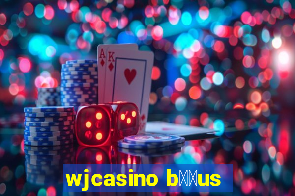 wjcasino b涔坣us