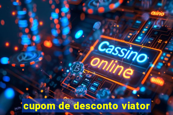 cupom de desconto viator